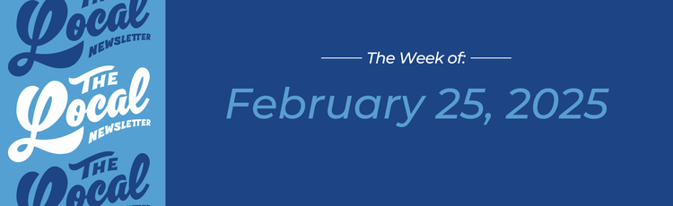 Feb. 25, 2025 | State of the City: 3 things to watch + grand openings this week!